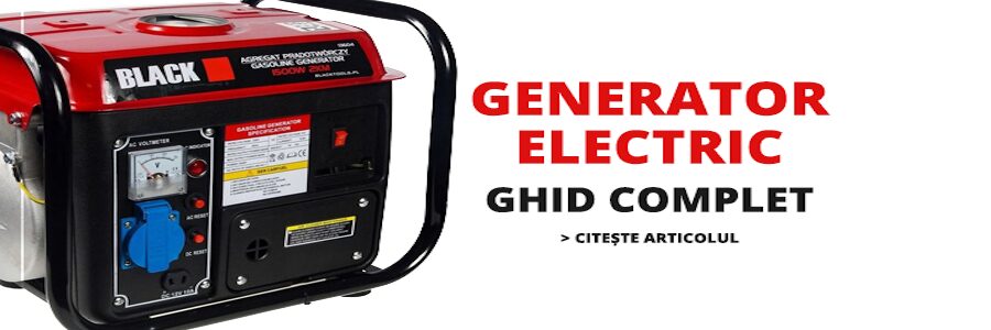 GENERATOR ELECTRIC: GHID COMPLET - CUM FUNCȚIONEAZĂ, AVANTAJE ȘI DEZAVANTAJE ȘI CUM ÎL ALEGI PE CEL MAI BUN